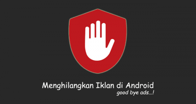 3 Tips Jitu Menghilangkan Iklan Pada Hp Android