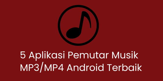 5 Aplikasi Pemutar Musik MP3/MP4 Android Terbaik