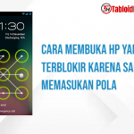 Cara Membuka HP Yang Terblokir Karena Salah Memasukan Pola