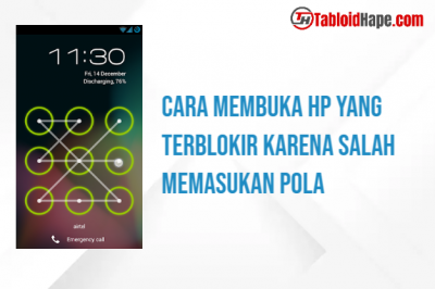 Cara Membuka HP Yang Terblokir Karena Salah Memasukan Pola