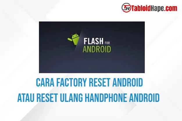 Cara Factory Reset Android Atau Reset Ulang Handphone Android