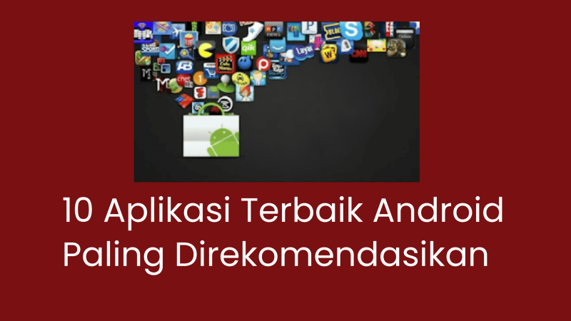 10 Aplikasi Terbaik Android Paling Populer di Indonesia