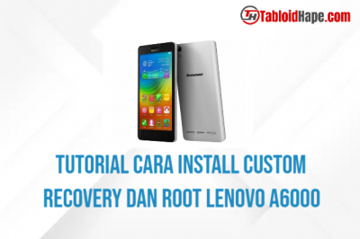 Tutorial Cara Install Custom Recovery dan Root Lenovo A6000