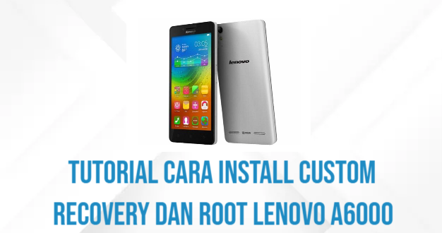 Tutorial Cara Install Custom Recovery dan Root Lenovo A6000
