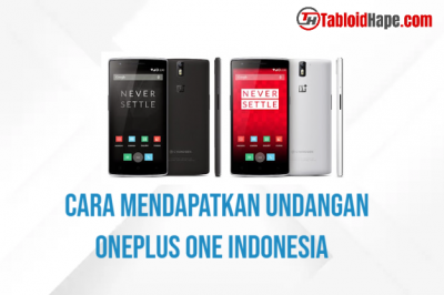 Cara Mendapatkan Undangan Oneplus One Indonesia