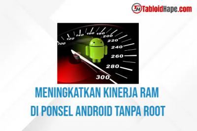 Meningkatkan Kinerja RAM di Ponsel Android Tanpa Root