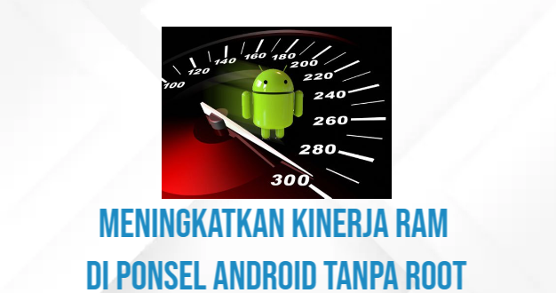 Meningkatkan Kinerja RAM di Ponsel Android Tanpa Root