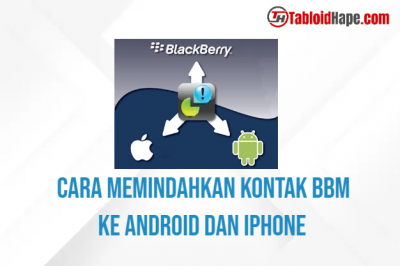 Cara Memindahkan Kontak BBM ke Android dan iPhone