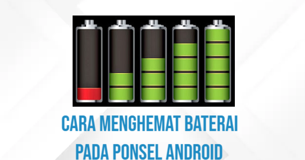 Cara Menghemat Baterai pada Ponsel Android