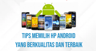 Tips Memilih Hp Android yang Berkualitas dan Terbaik