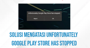 Solusi Mengatasi Unfortunately Google Play Store Has Stopped