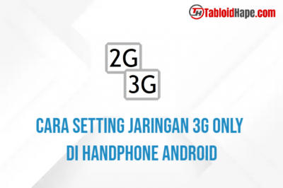 Cara Setting Jaringan 3G Only Di Handphone Android