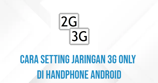 Cara Setting Jaringan 3G Only Di Handphone Android