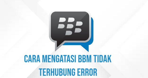 Cara Mengatasi BBM Tidak Terhubung Error