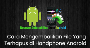 Cara Mengembalikan File Yang Terhapus di Handphone Android