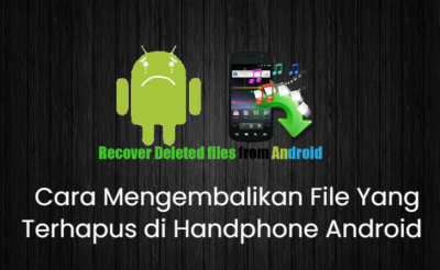 Cara Mengembalikan File Yang Terhapus di Handphone Android