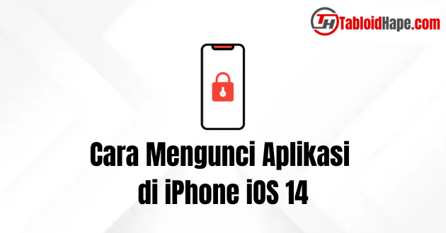 Cara Mengunci Aplikasi di iPhone iOS 14