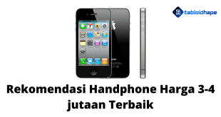 Rekomendasi Handphone Harga 3 sampai 4 jutaan