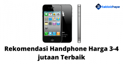 4 Rekomendasi Handphone Harga 3-4 jutaan Terbaik