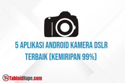 5 Aplikasi Android Kamera DSLR Terbaik (Kemiripan 99%)