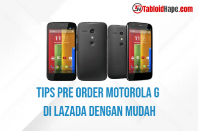 Tips Pre Order Motorola G di Lazada Dengan Mudah