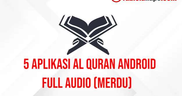 5 Aplikasi Al Quran Android Full Audio (Merdu)