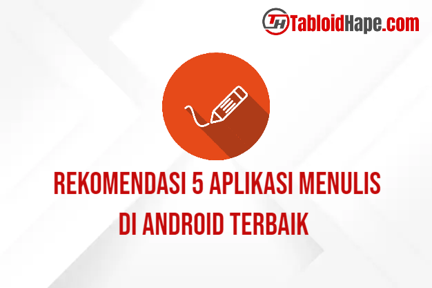 Rekomendasi 5 Aplikasi Menulis di Android Terbaik