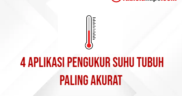 4 Aplikasi Pengukur Suhu Tubuh Paling Akurat