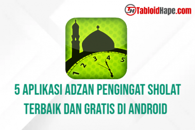 5 Aplikasi Adzan Pengingat Sholat Terbaik dan Gratis di Android