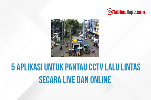 5 Aplikasi Untuk Pantau CCTV Lalu Lintas Secara Live dan Online