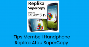 Tips Membeli Handphone Replika Atau SuperCopy