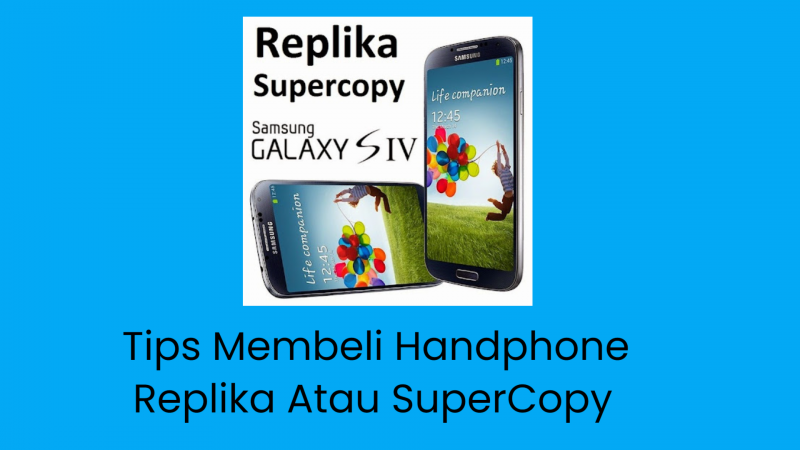 Tips Membeli Handphone Replika Atau SuperCopy
