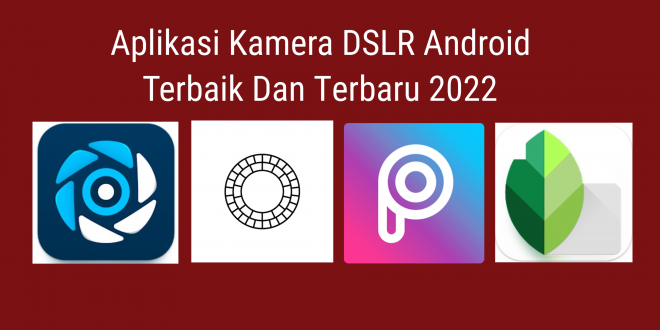 Aplikasi Kamera DSLR Android Terbaik Dan Tеrbаru 2022