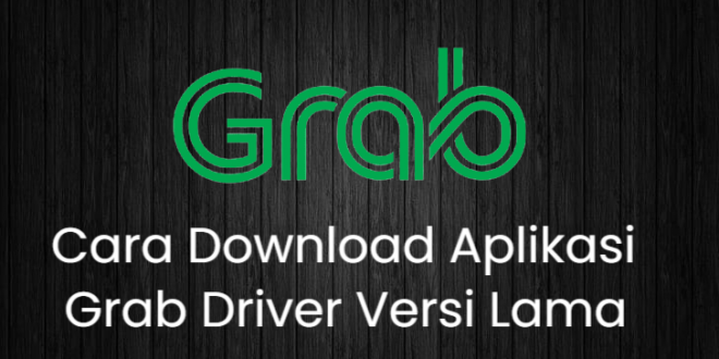 Cara Download Aplikasi Grab Driver Versi Lama