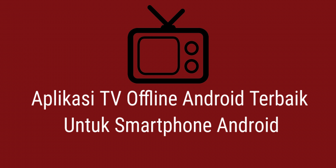 Aplikasi TV Offline Android Terbaik Untuk Smartphone Аndrоіd