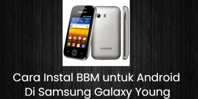 Cara Instal BBM untuk Android Di Samsung Galaxy Young