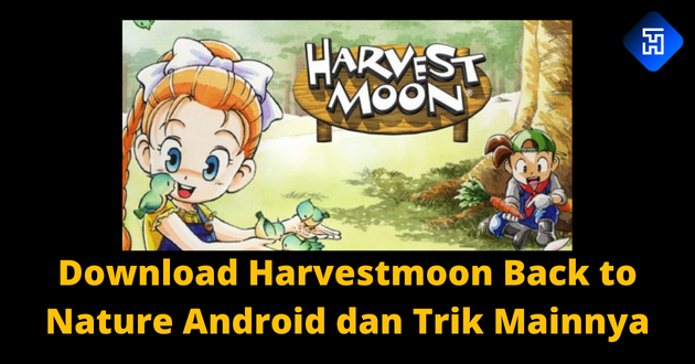 Download Harvestmoon Back to Nature Android dan Trik Mainnya