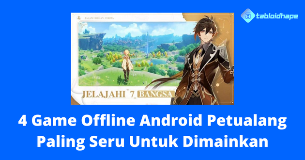 4 Game Offline Android Petualang Paling Seru Untuk Dimainkan