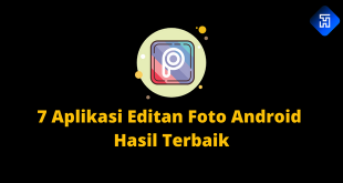 7 Aplikasi Editan Foto Android Hasil Terbaik