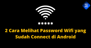 2 Cara Melihat Password Wifi yang Sudah Connect di Android