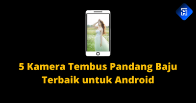 5 Aplikasi Kamera Tembus Pandang Baju Terbaik untuk Android