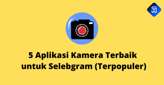 5 Aplikasi Kamera Terbaik untuk Selebgram Terpopuler