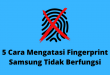 5 Cara Mengatasi Fingerprint Samsung Tidak Berfungsi