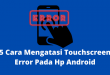 5 Cara Mengatasi Touchscreen Error Pada Hp Android