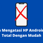 3 Cara Mengatasi HP Android Mati Total Dengan Mudah