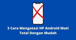 3 Cara Mengatasi HP Android Mati Total Dengan Mudah