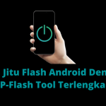 Cara Jitu Flash Android Dengan SP Flash Tool Terlengkap