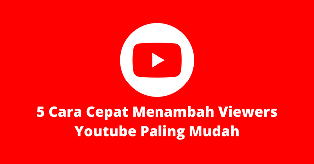 5 Cara Cepat Menambah Viewers Youtube Paling Mudah