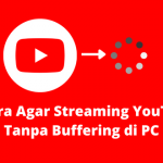 4 Cara Agar Streaming YouTube Tanpa Buffering di PC
