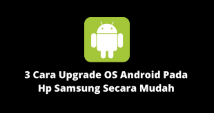 3 Cara Upgrade OS Android Pada Hp Samsung Secara Mudah